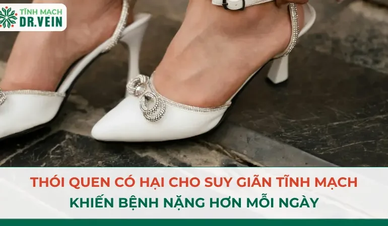 Thói Quen Có Hại Cho Suy Giãn Tĩnh Mạch Khiến Bệnh Nặng Hơn Mỗi Ngày Thói Quen Có Hại Cho Suy Giãn Tĩnh Mạch Khiến Bệnh Nặng Hơn Mỗi Ngày